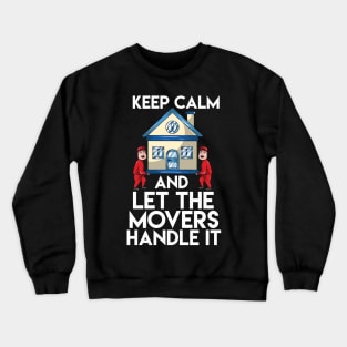 Keep Calm And Let The Movers Handle It Crewneck Sweatshirt